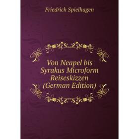 

Книга Von Neapel bis Syrakus Microform Reiseskizzen (German Edition)