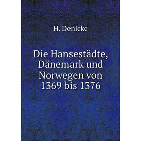 

Книга Die Hansestädte, Dänemark und Norwegen von 1369 bis 1376