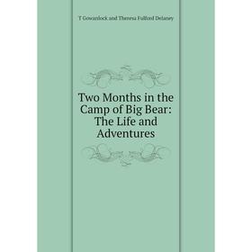 

Книга Two Months in the Camp of Big Bear: The Life and Adventures