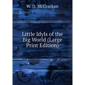 

Книга Little Idyls of the Big World (Large Print Edition)