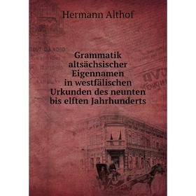 

Книга Grammatik altsächsischer Eigennamen in westfälischen Urkunden des neunten bis elften Jahrhunderts