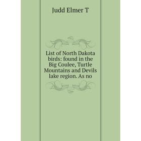 

Книга List of North Dakota birds: found in the Big Coulee, Turtle Mountains and Devils lake region As no