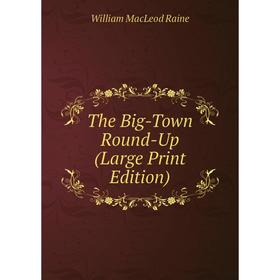 

Книга The Big-Town Round-Up (Large Print Edition)