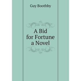 

Книга A Bid for Fortune a Novel