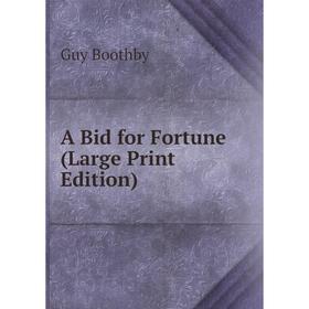 

Книга A Bid for Fortune (Large Print Edition)