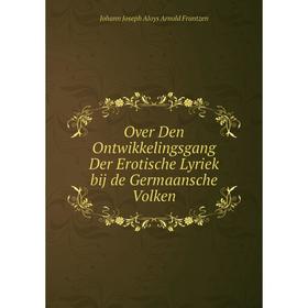 

Книга Over Den Ontwikkelingsgang Der Erotische Lyriek bij de Germaansche Volken