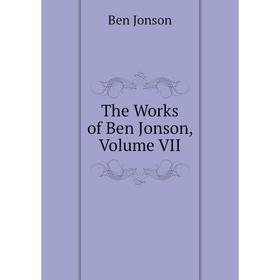 

Книга The Works of Ben Jonson, Volume VII