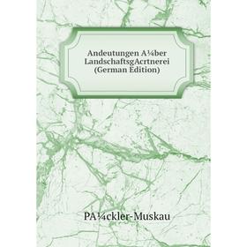 

Книга Andeutungen A¼ber LandschaftsgAcrtnerei (German Edition)