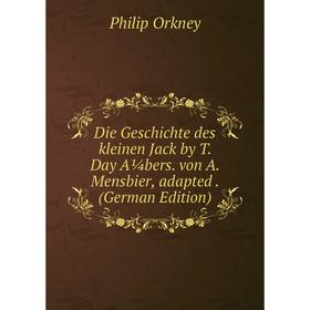 

Книга Die Geschichte des kleinen Jack by T. Day A¼bers. von A. Mensbier, adapted. (German Edition)