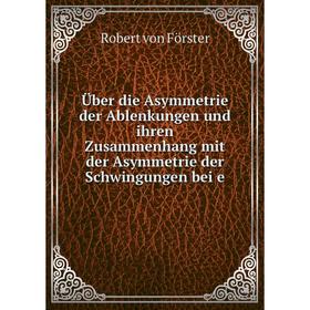 

Книга Über die Asymmetrie der Ablenkungen und ihren Zusammenhang mit der Asymmetrie der Schwingungen bei e