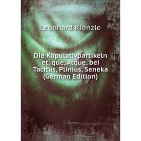 

Книга Die Kopulativpartikeln et, que, Atque, bei Tacitus, Plinius, Seneka (German Edition)