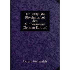 

Книга Der Daktylishe Rhythmus bei den Minnesängern (German Edition)