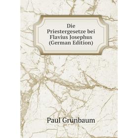 

Книга Die Priestergesetze bei Flavius Josephus (German Edition)