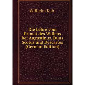 

Книга Die Lehre vom Primat des Willens bei Augustinus, Duns Scotus und Descartes (German Edition)