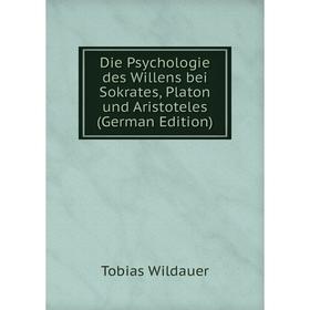 

Книга Die Psychologie des Willens bei Sokrates, Platon und Aristoteles (German Edition)