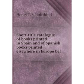 

Книга Short-title catalogue of books printed in Spain and of Spanish books printed elsewhere in Europe bef