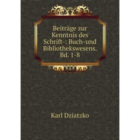 

Книга Beiträge zur Kenntnis des Schrift-: Buch-und Bibliothekswesens. Bd. 1-8