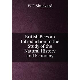 

Книга British Bees an Introduction to the Study of the Natural History and Economy