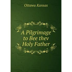 

Книга A Pilgrimage to Bee thev Holy Father