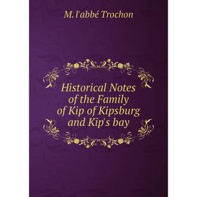 

Книга Historical Notes of the Family of Kip of Kipsburg and Kip's bay