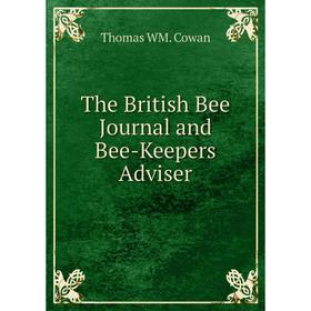 

Книга The British Bee Journal and Bee-Keepers Adviser
