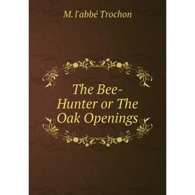 

Книга The Bee-Hunter or The Oak Openings