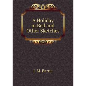 

Книга A Holiday in Bed and Other Sketches