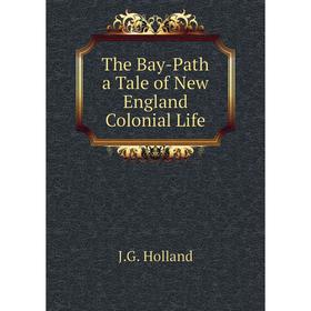 

Книга The Bay-Path a Tale of New England Colonial Life