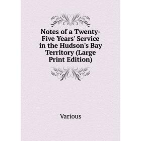 

Книга Notes of a Twenty-Five Years' Service in the Hudson's Bay Territory (Large Print Edition)