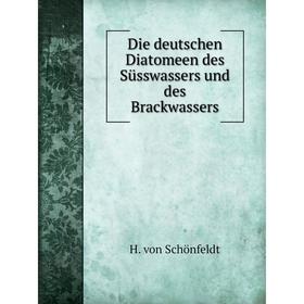 

Книга Die deutschen Diatomeen des Süsswassers und des Brackwassers