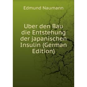 

Книга Uber den Bau die Entstehung der japanischen Insulin (German Edition)