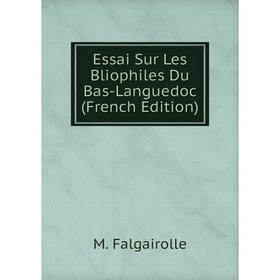 

Книга Essai Sur Les Bliophiles Du Bas-Languedoc (French Edition)