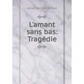 

Книга L'amant sans bas: Tragédie