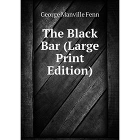 

Книга The Black Bar (Large Print Edition)
