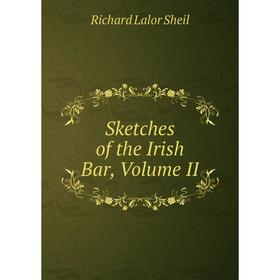 

Книга Sketches of the Irish Bar, Volume II