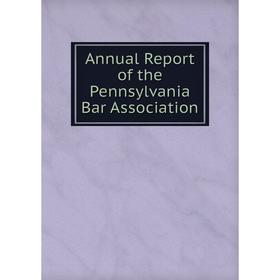 

Книга Annual Report of the Pennsylvania Bar Association