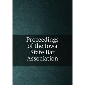 

Книга Proceedings of the Iowa State Bar Association