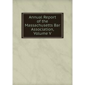

Книга Annual Report of the Massachusetts Bar Association, Volume V