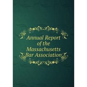 

Книга Annual Report of the Massachusetts Bar Association