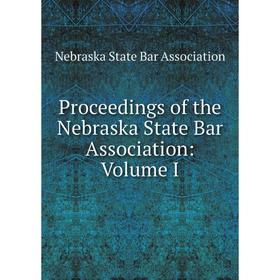 

Книга Proceedings of the Nebraska State Bar Association: Volume I