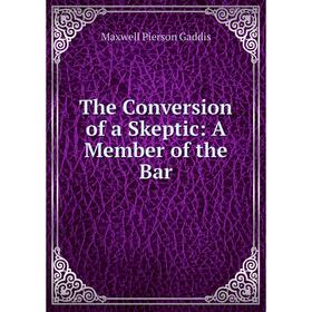 

Книга The Conversion of a Skeptic: A Member of the Bar