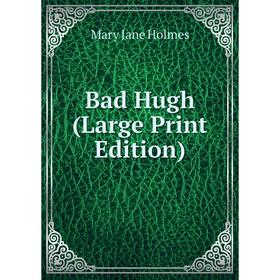 

Книга Bad Hugh (Large Print Edition)