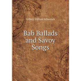

Книга Bab Ballads and Savoy Songs