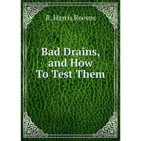 

Книга Bad Drains, and How To Test Them