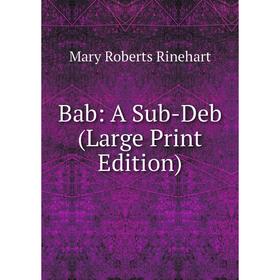 

Книга Bab: A Sub-Deb (Large Print Edition)