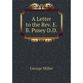 

Книга A Letter to the Rev. E.B. Pusey D.D.