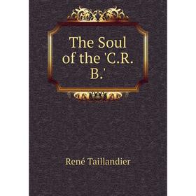 

Книга The Soul of the 'C.R.B.'
