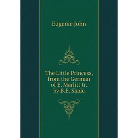 

Книга The Little Princess, from the German of E. Marlitt tr. by B.E. Slade