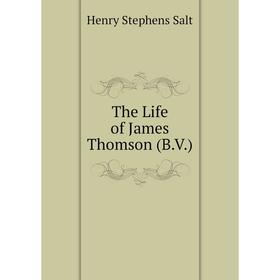 

Книга The Life of James Thomson (B.V.)