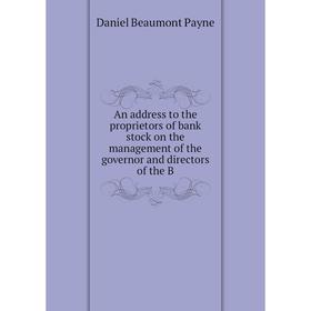 

Книга An address to the proprietors of bank stock on the management of the governor and directors of the B